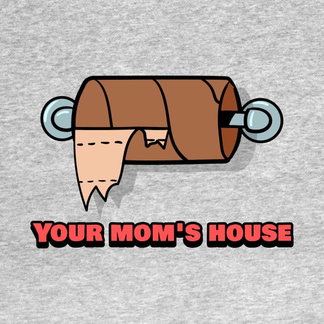 Your Mom's House Funny Dirty Humor by TeeTrendz